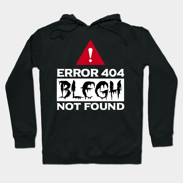 Error 404 Blegh Not Found Metal Music Fan Hoodie by Gothic Rose Designs